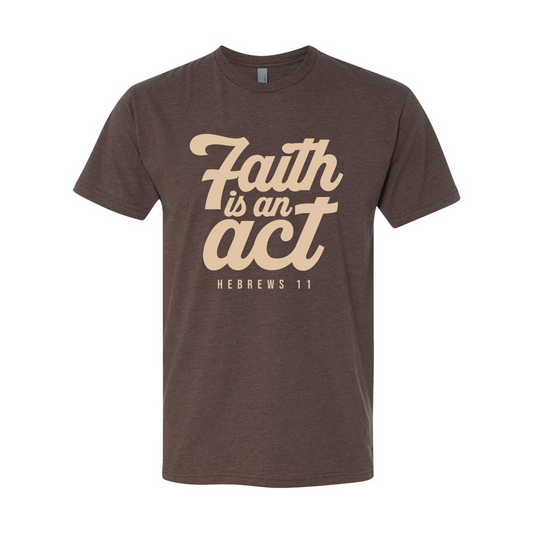 Faith is an Act T-shirt