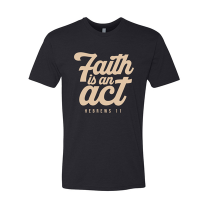 Faith is an Act T-shirt