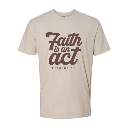 Faith is an Act T-shirt