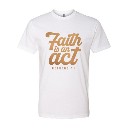 Faith is an Act T-shirt