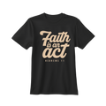 Faith is an Act T-shirt