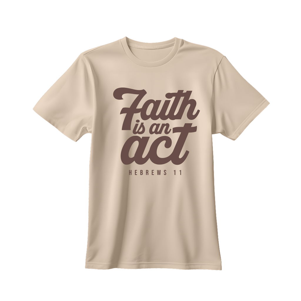 Faith is an Act T-shirt